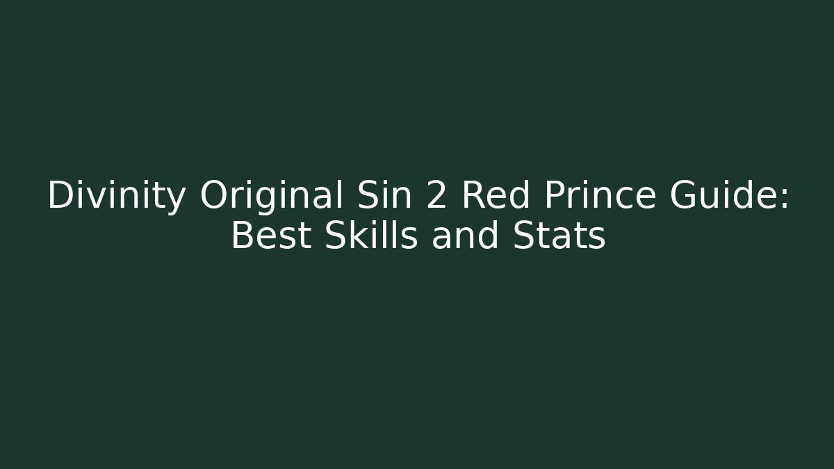 Divinity Original Sin 2 Red Prince Guide: Best Skills and Stats
