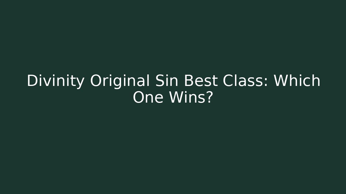 Divinity Original Sin Best Class: Which One Wins?