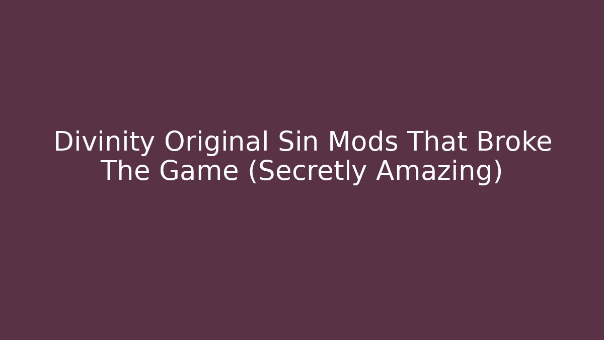 Divinity Original Sin Mods That Broke The Game (Secretly Amazing)