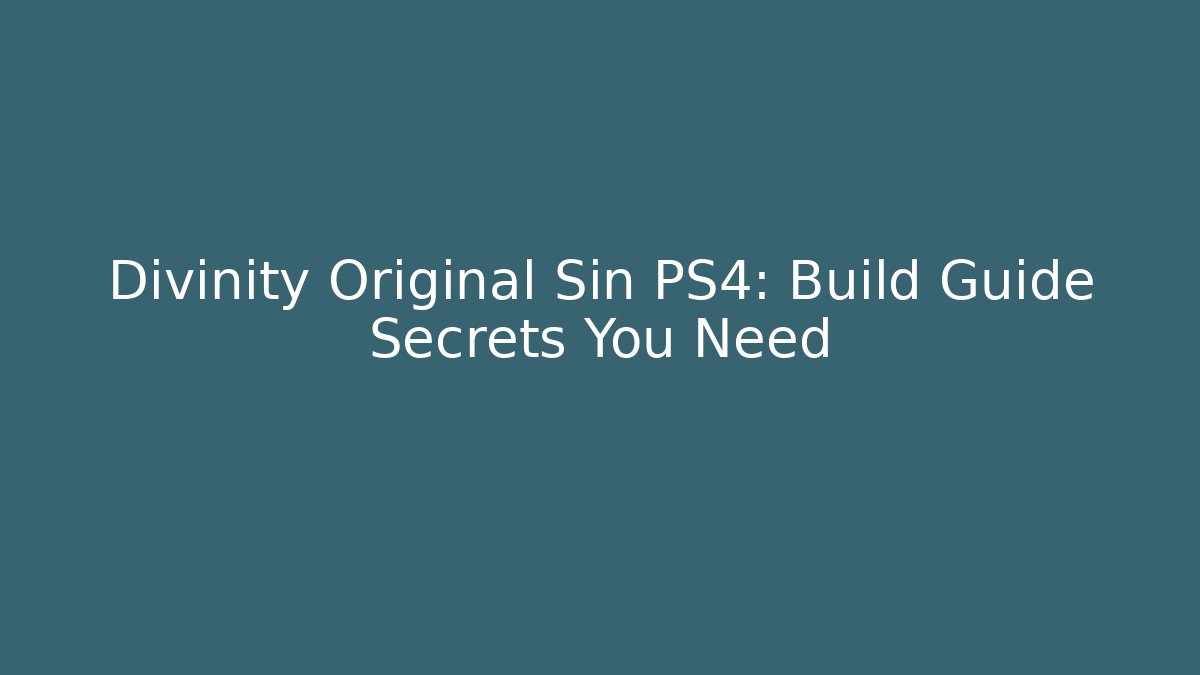 Divinity Original Sin PS4: Build Guide Secrets You Need