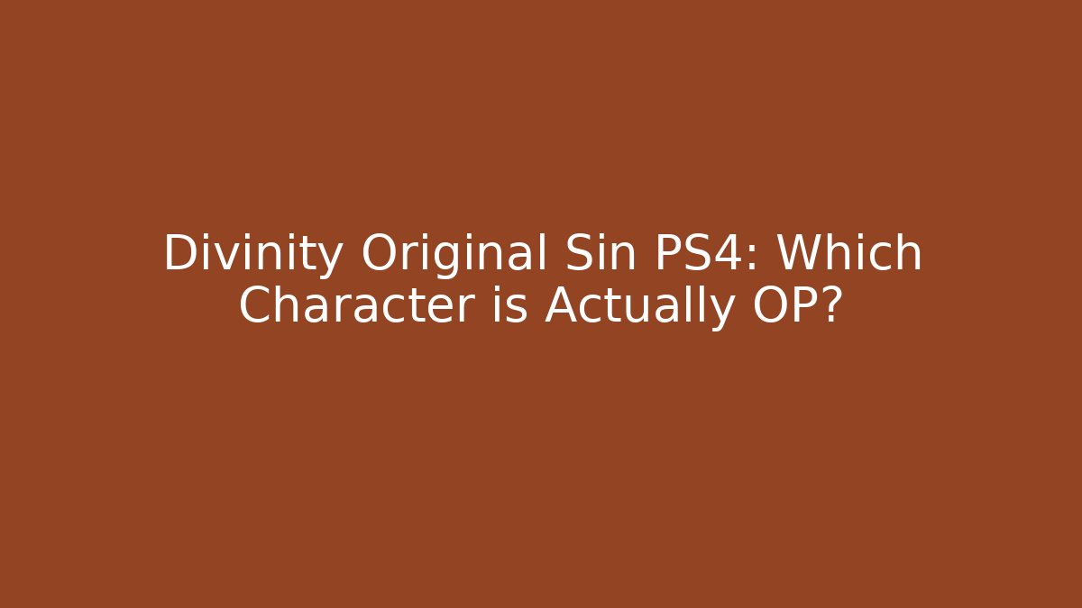 Divinity Original Sin PS4: Which Character is Actually OP? - Critter Realm