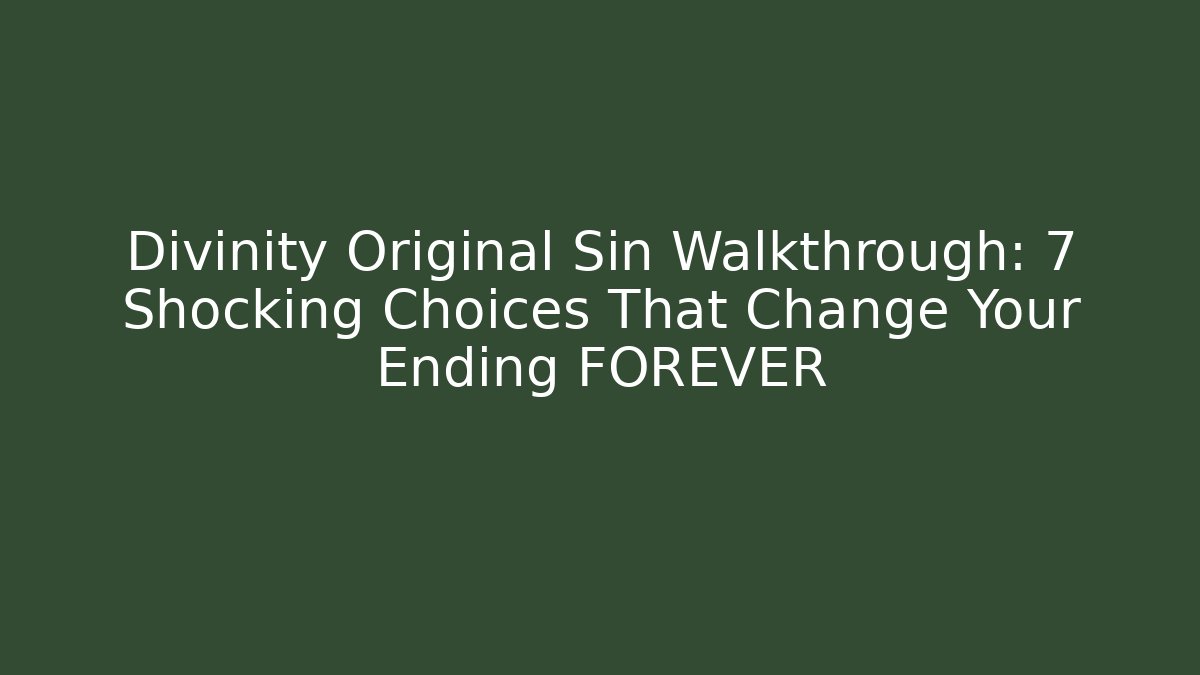 Divinity Original Sin Walkthrough: 7 Shocking Choices That Change Your Ending FOREVER - Critter Realm