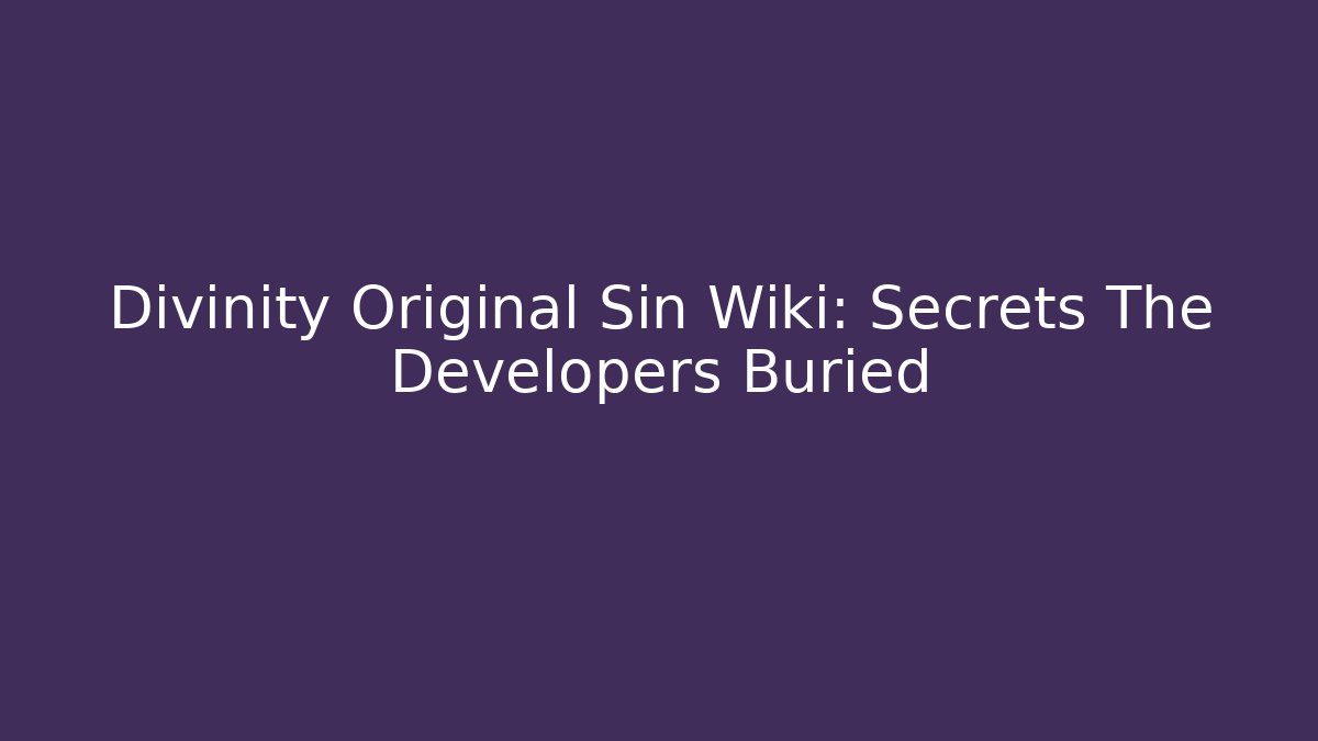 Divinity Original Sin Wiki: Secrets The Developers Buried