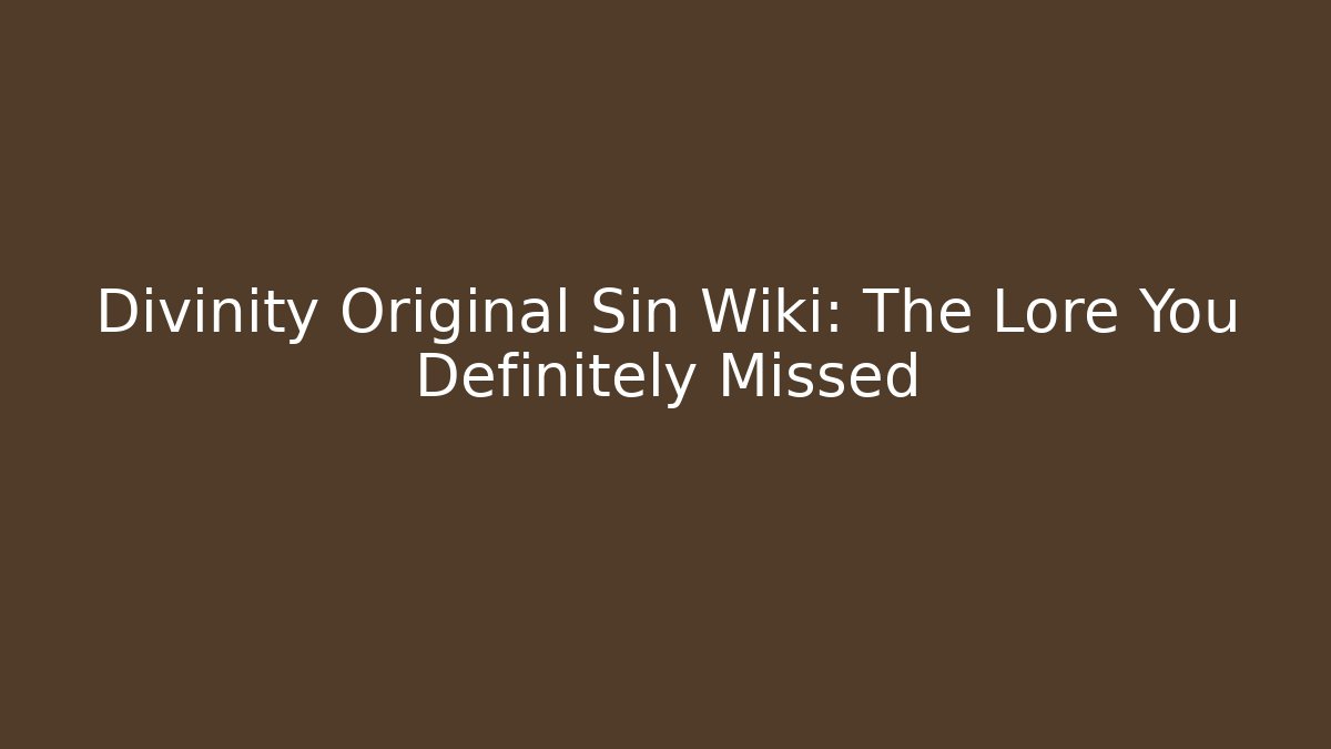 Divinity Original Sin Wiki: The Lore You Definitely Missed