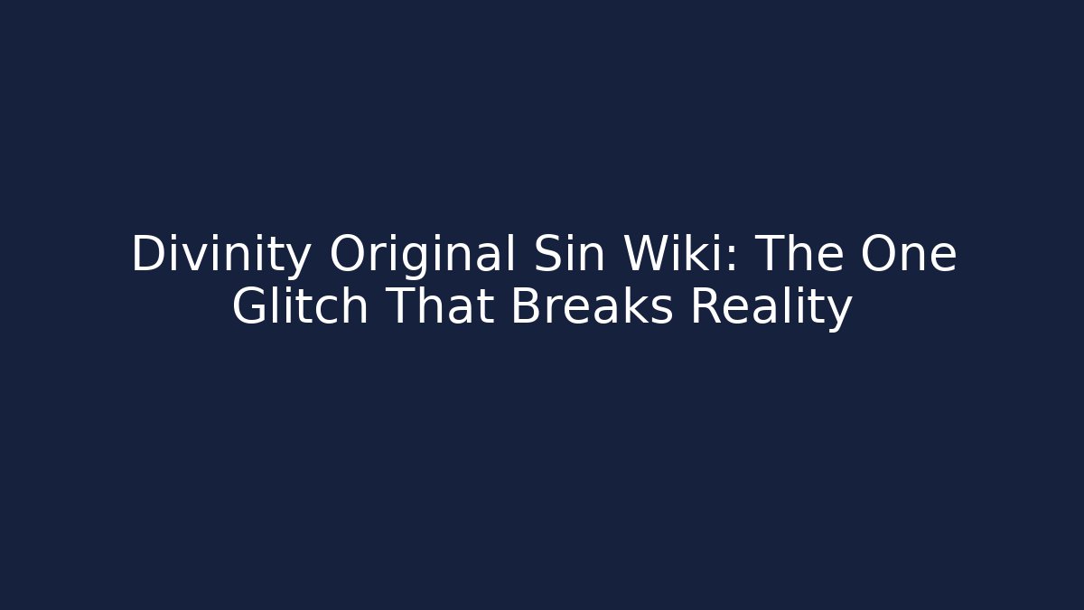 Divinity Original Sin Wiki: The One Glitch That Breaks Reality - Critter Realm