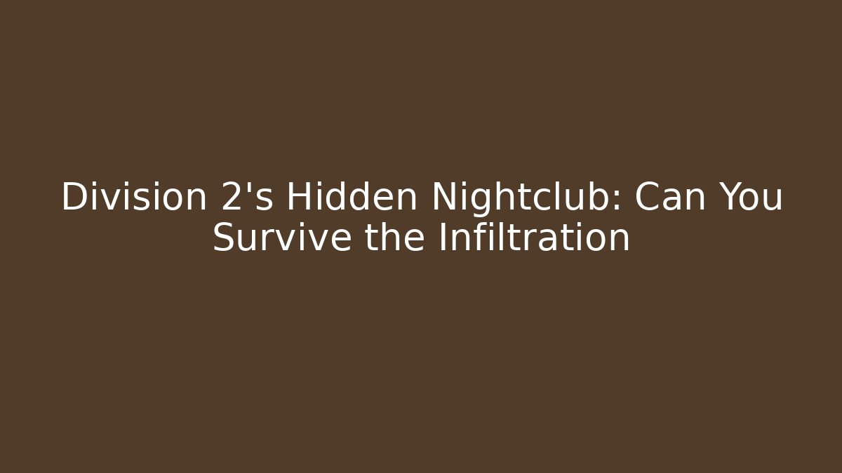 Division 2's Hidden Nightclub: Can You Survive the Infiltration