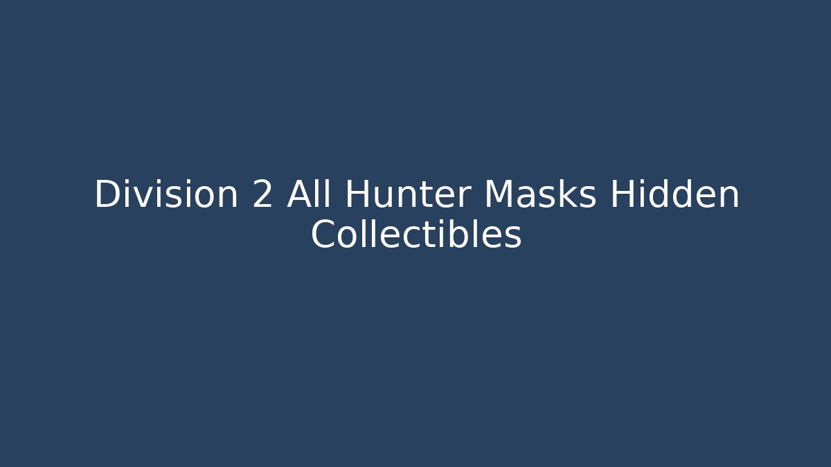 Division 2 All Hunter Masks Hidden Collectibles