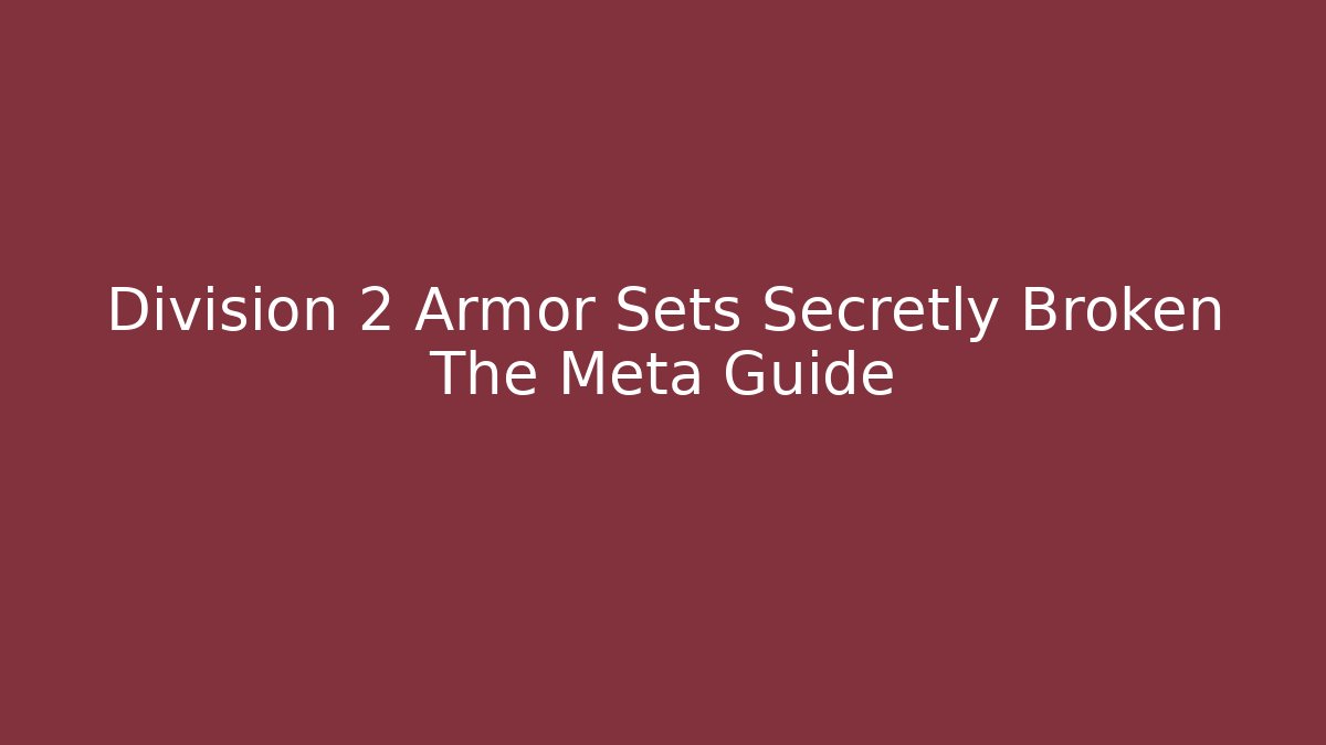 Division 2 Armor Sets Secretly Broken The Meta Guide - Critter Realm
