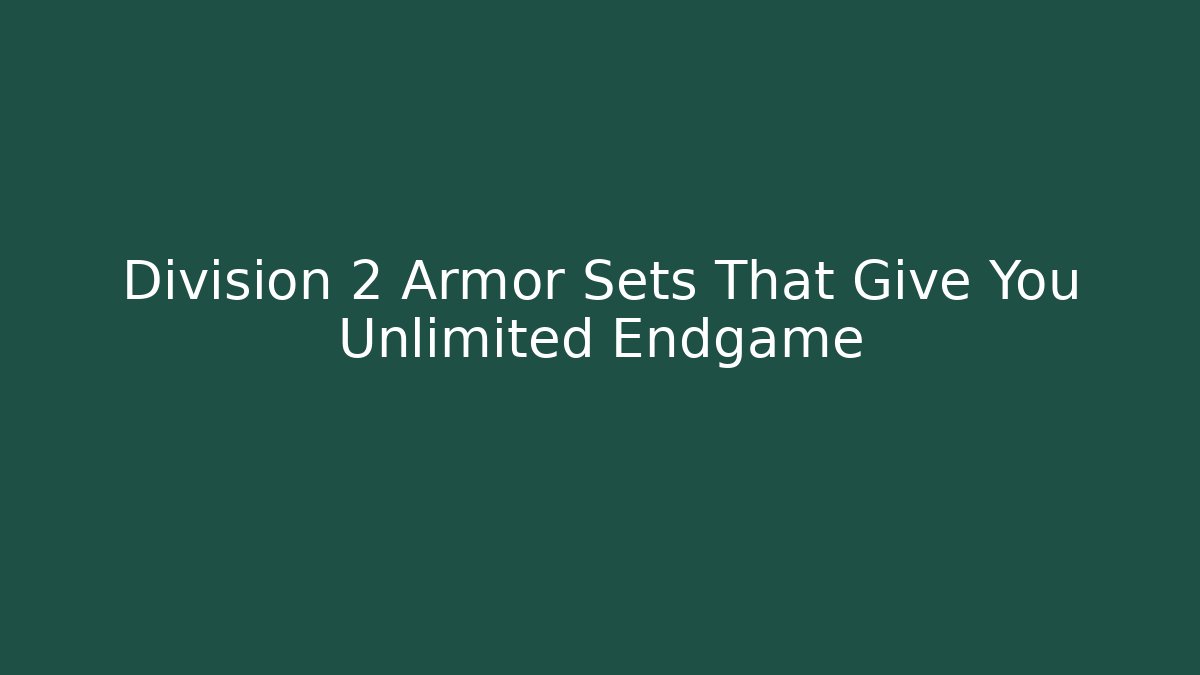 Division 2 Armor Sets That Give You Unlimited Endgame