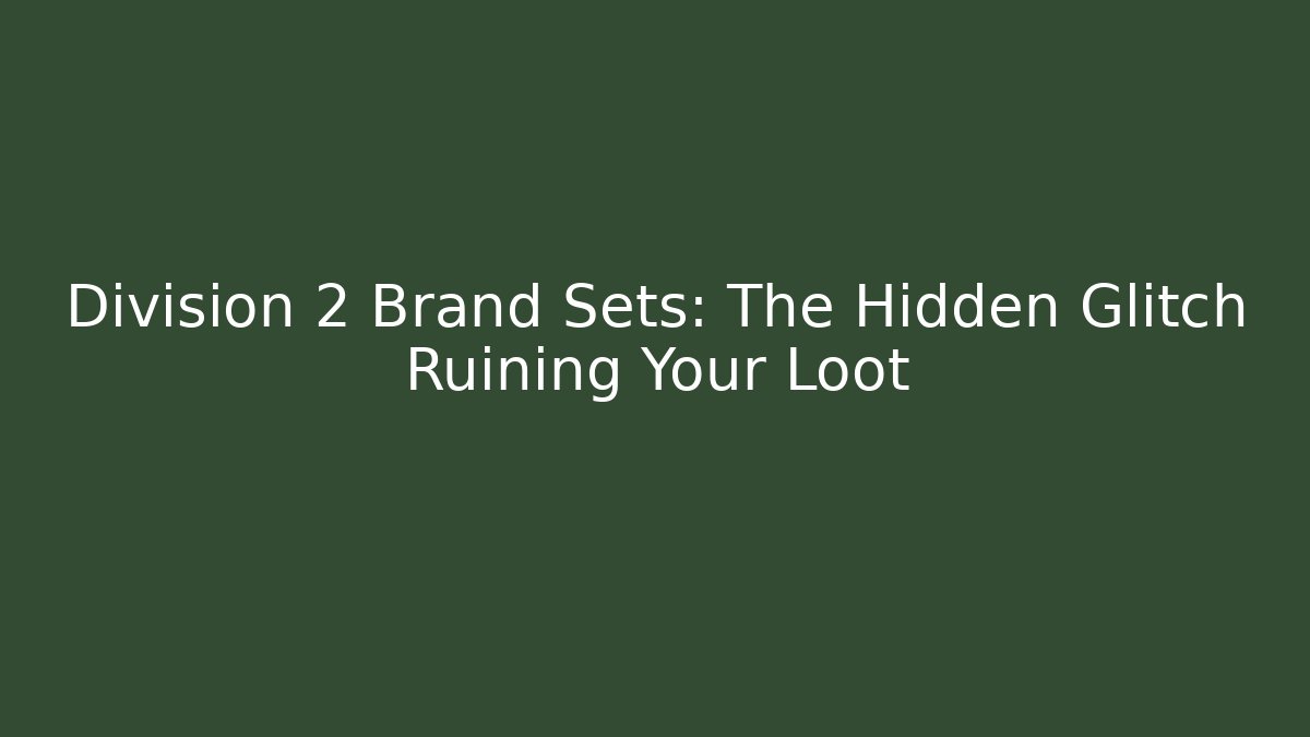 Division 2 Brand Sets: The Hidden Glitch Ruining Your Loot