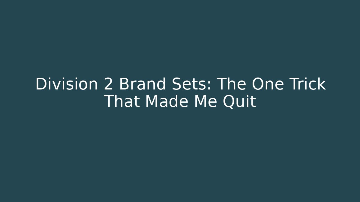 Division 2 Brand Sets: The One Trick That Made Me Quit