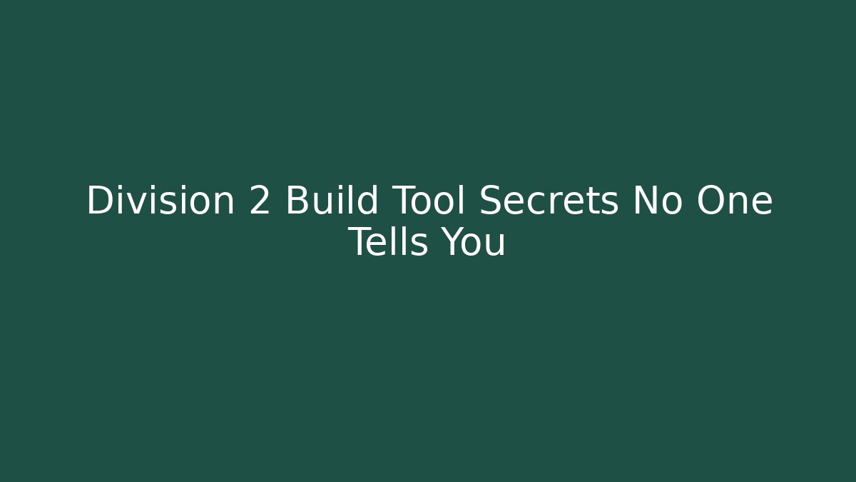 Division 2 Build Tool Secrets No One Tells You