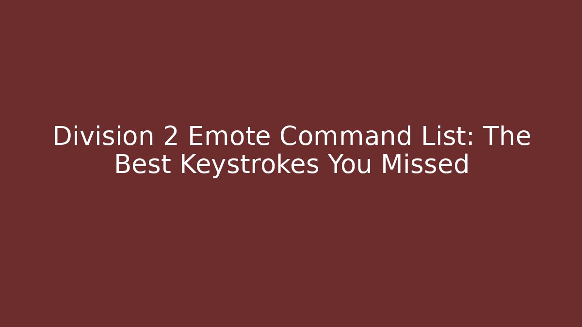 Division 2 Emote Command List: The Best Keystrokes You Missed - Critter Realm