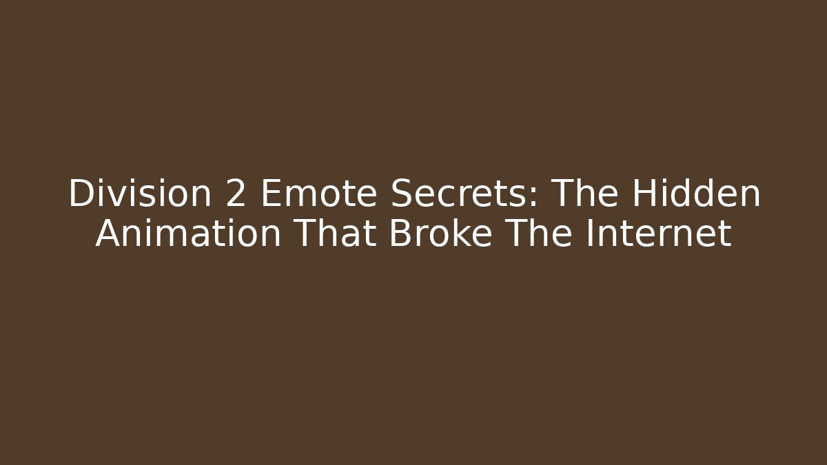 Division 2 Emote Secrets: The Hidden Animation That Broke The Internet