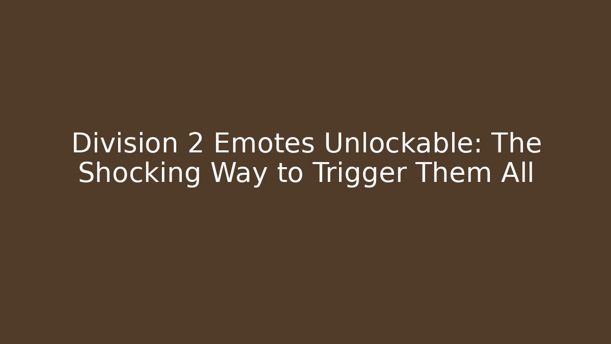 Division 2 Emotes Unlockable: The Shocking Way to Trigger Them All