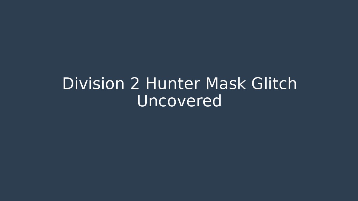 Division 2 Hunter Mask Glitch Uncovered