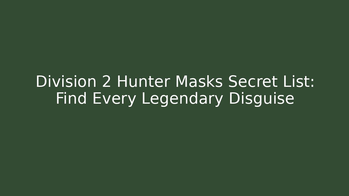 Division 2 Hunter Masks Secret List: Find Every Legendary Disguise