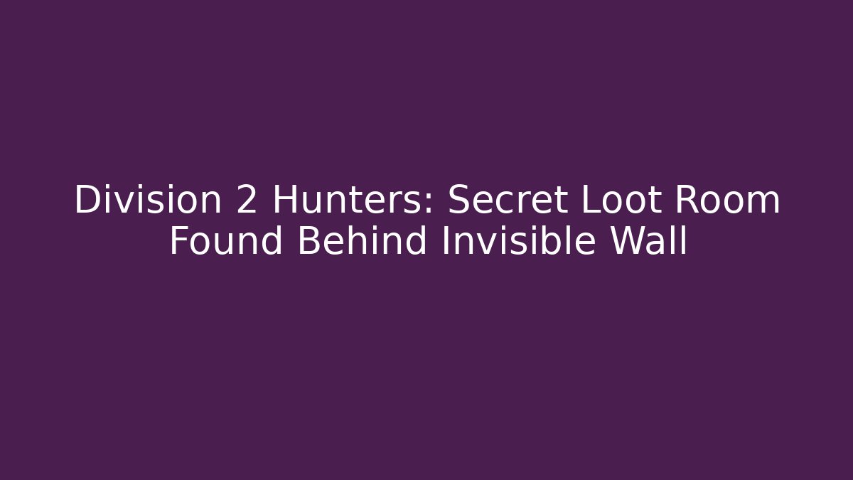 Division 2 Hunters: Secret Loot Room Found Behind Invisible Wall