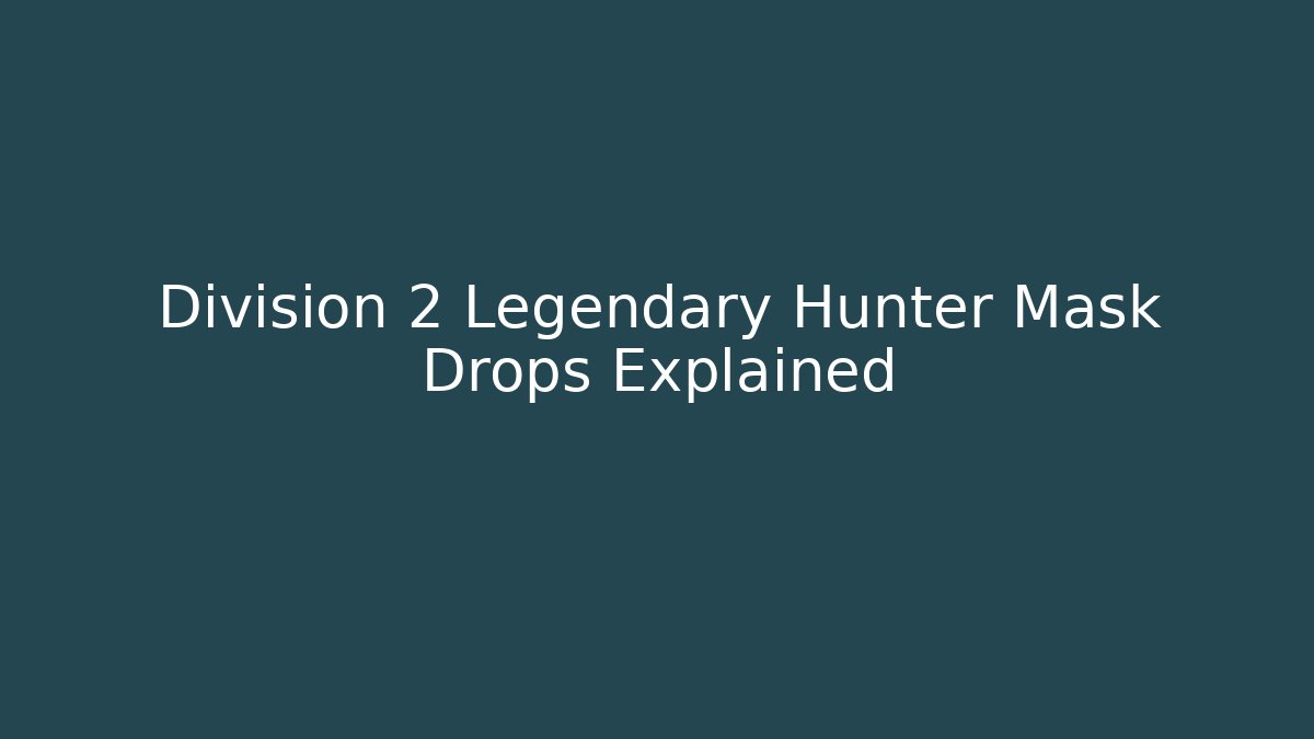 Division 2 Legendary Hunter Mask Drops Explained