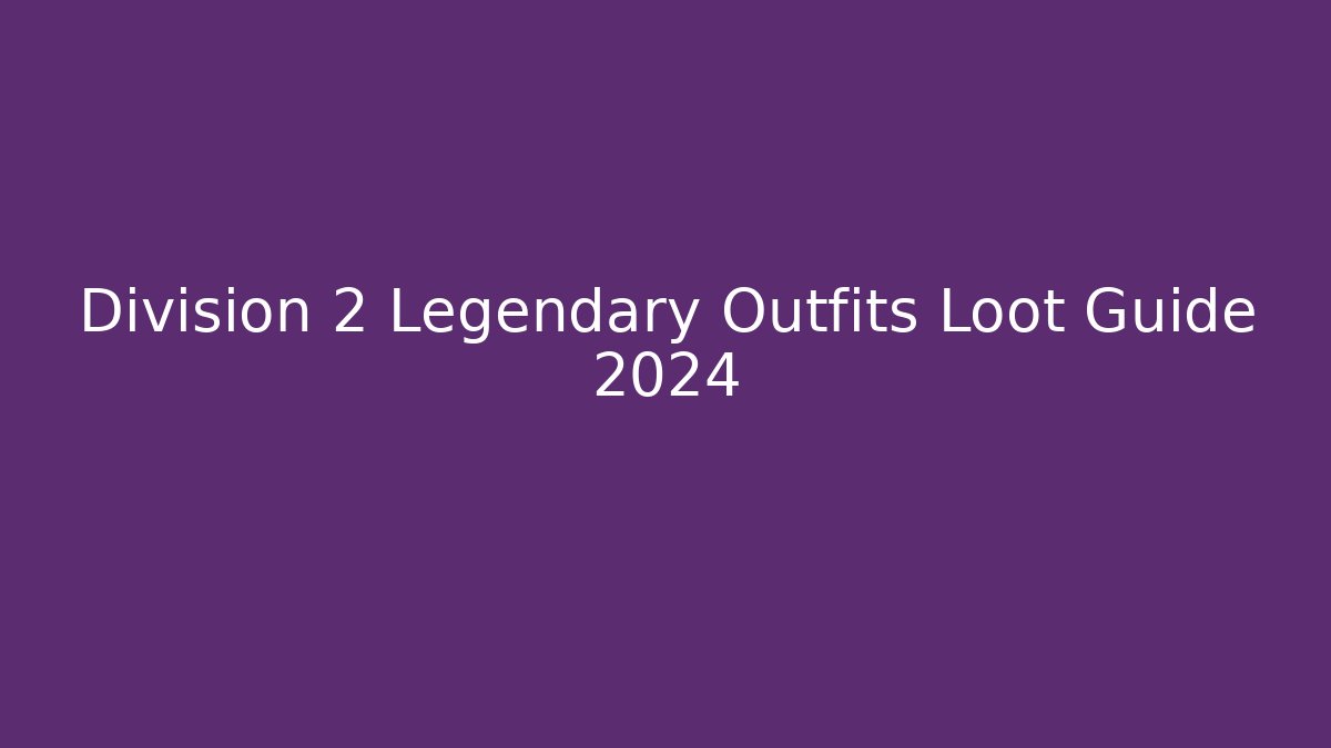 Division 2 Legendary Outfits Loot Guide 2024 - Critter Realm