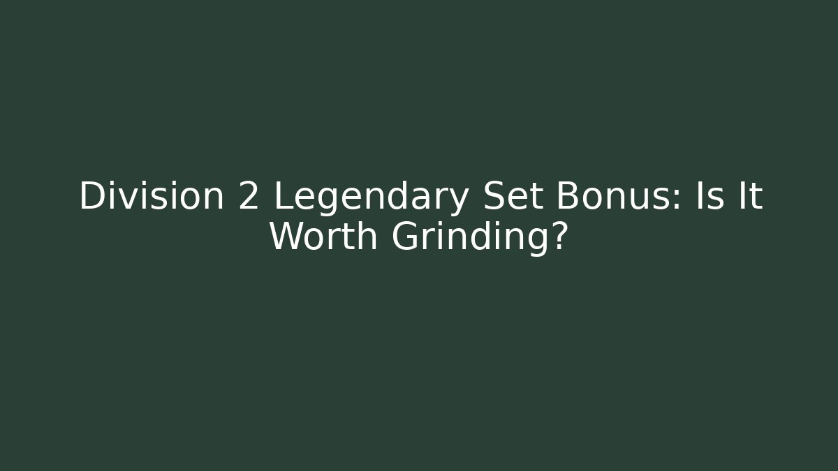 Division 2 Legendary Set Bonus: Is It Worth Grinding?