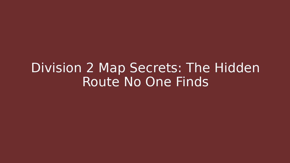 Division 2 Map Secrets: The Hidden Route No One Finds