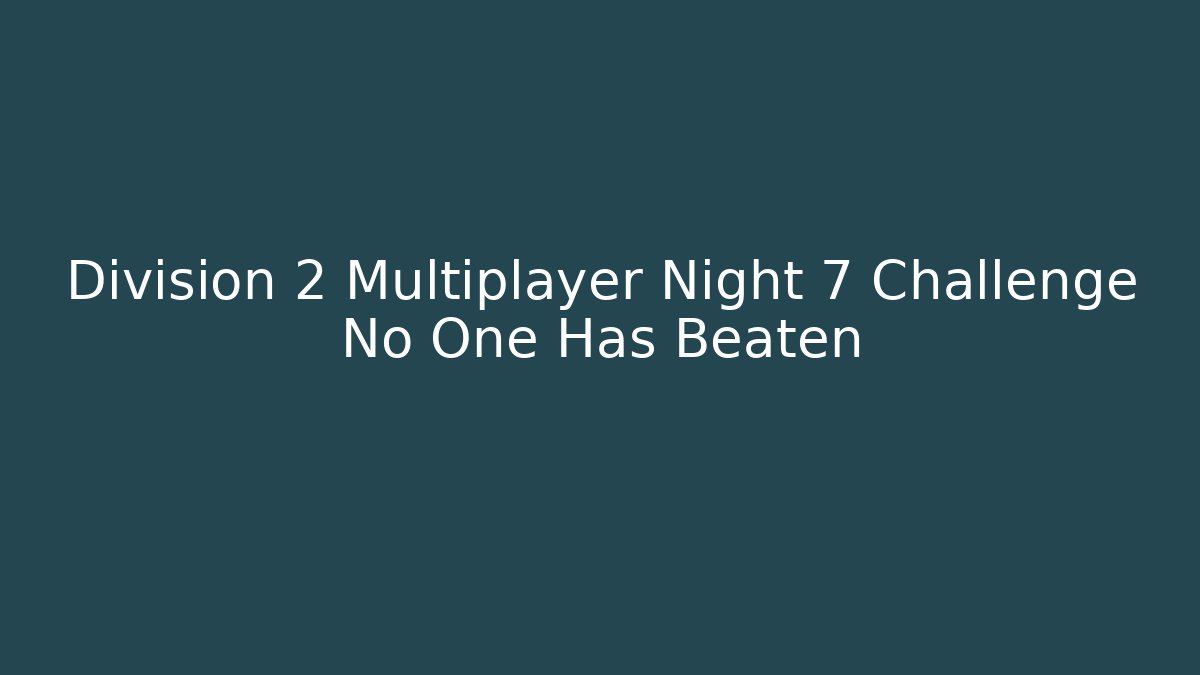 Division 2 Multiplayer Night 7 Challenge No One Has Beaten - Critter Realm