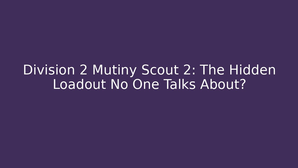 Division 2 Mutiny Scout 2: The Hidden Loadout No One Talks About? - Critter Realm