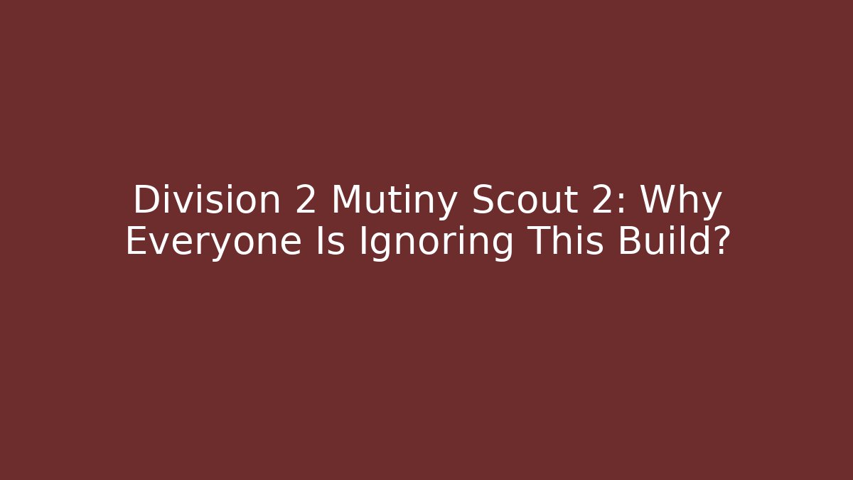 Division 2 Mutiny Scout 2: Why Everyone Is Ignoring This Build?