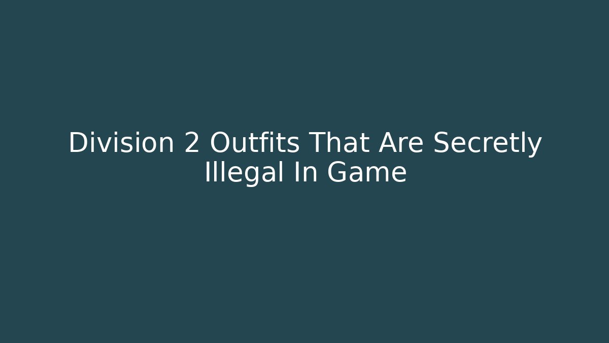 Division 2 Outfits That Are Secretly Illegal In Game