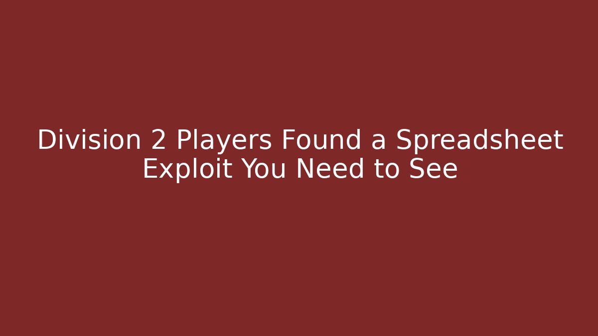 Division 2 Players Found a Spreadsheet Exploit You Need to See