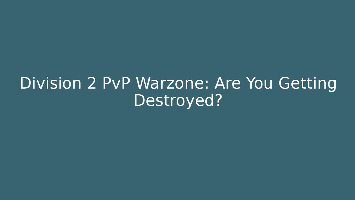 Division 2 PvP Warzone: Are You Getting Destroyed?