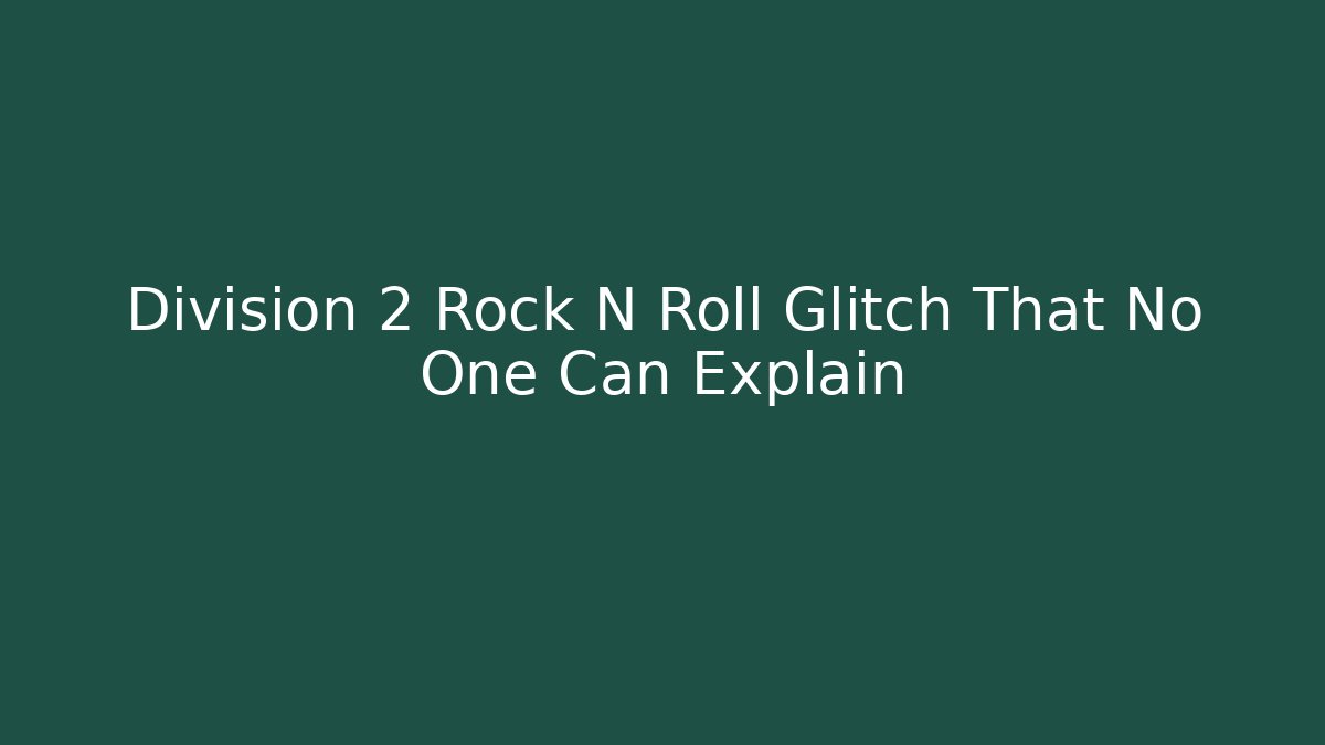 Division 2 Rock N Roll Glitch That No One Can Explain