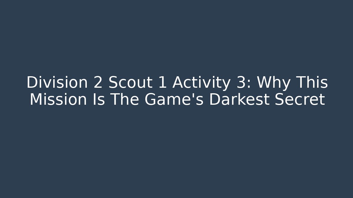 Division 2 Scout 1 Activity 3: Why This Mission Is The Game's Darkest Secret