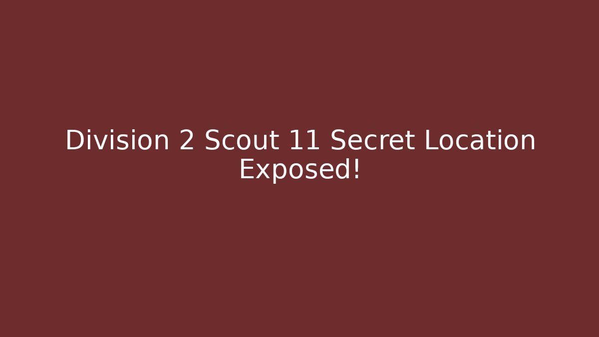 Division 2 Scout 11 Secret Location Exposed!