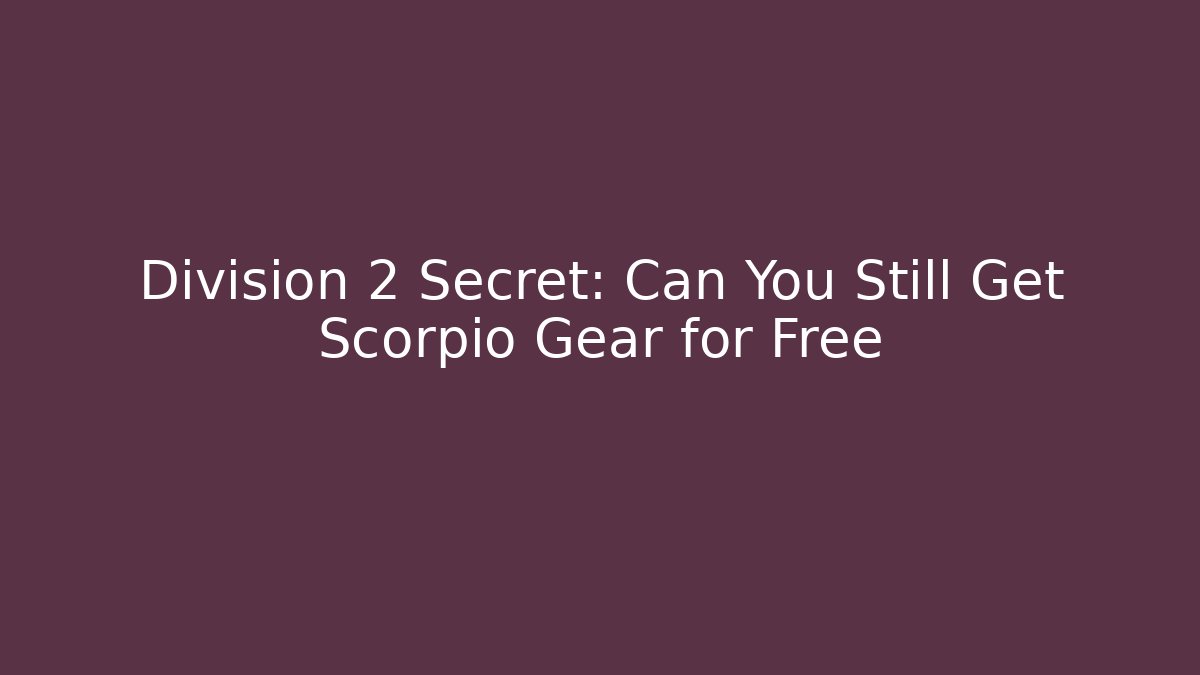Division 2 Secret: Can You Still Get Scorpio Gear for Free