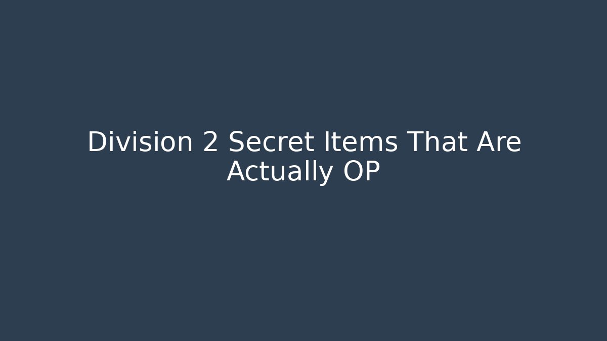 Division 2 Secret Items That Are Actually OP