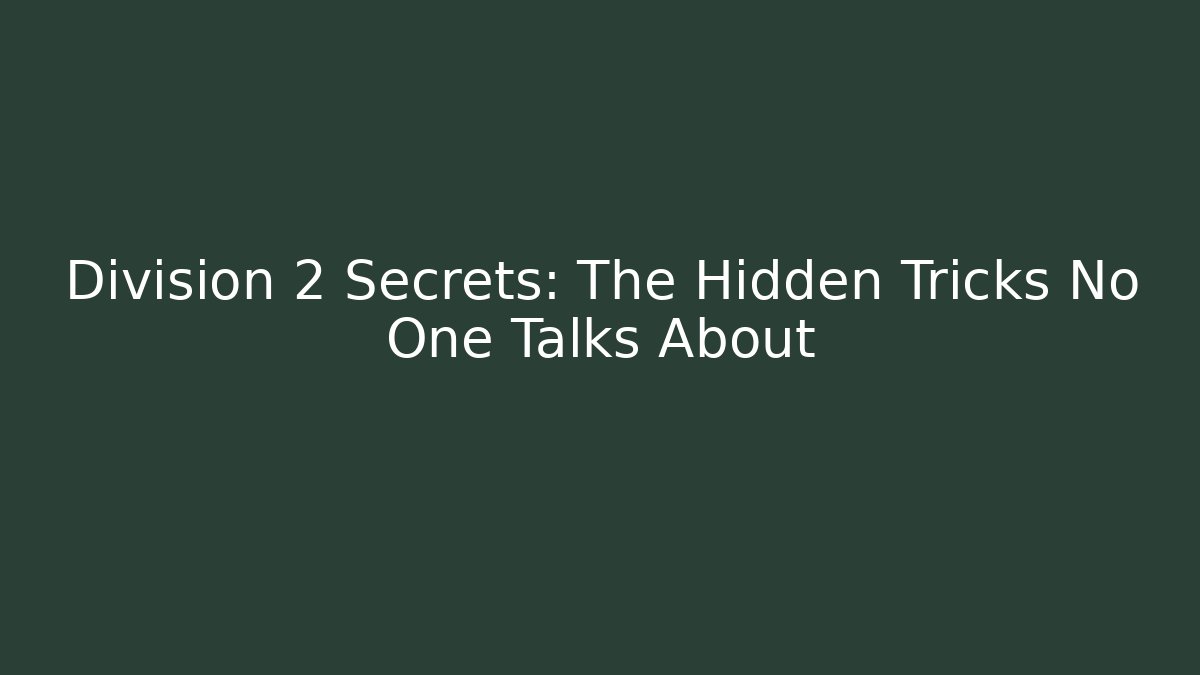 Division 2 Secrets: The Hidden Tricks No One Talks About - Critter Realm