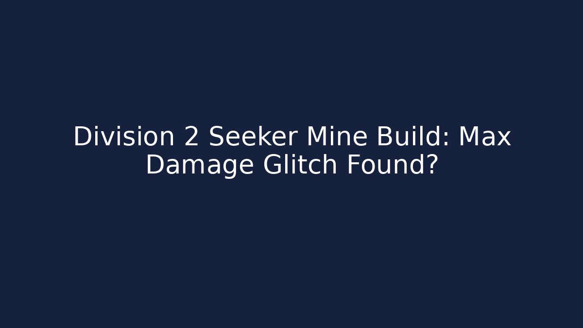 Division 2 Seeker Mine Build: Max Damage Glitch Found? - Critter Realm