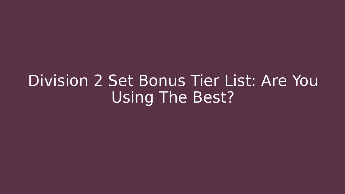 Division 2 Set Bonus Tier List: Are You Using The Best?