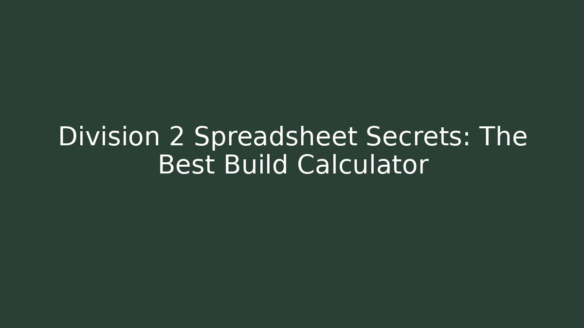 Division 2 Spreadsheet Secrets: The Best Build Calculator