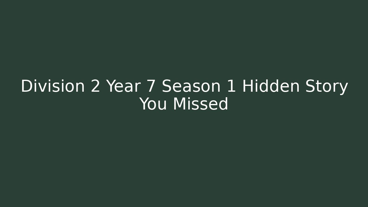Division 2 Year 7 Season 1 Hidden Story You Missed
