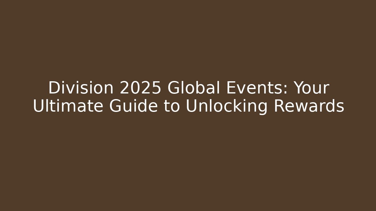 Division 2025 Global Events: Your Ultimate Guide to Unlocking Rewards - Critter Realm