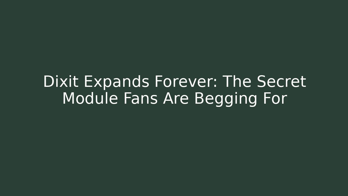 Dixit Expands Forever: The Secret Module Fans Are Begging For