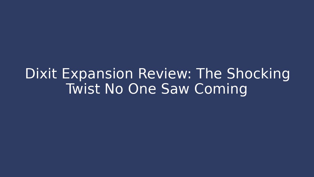 Dixit Expansion Review: The Shocking Twist No One Saw Coming