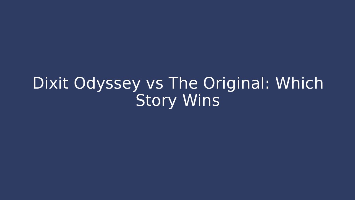 Dixit Odyssey vs The Original: Which Story Wins