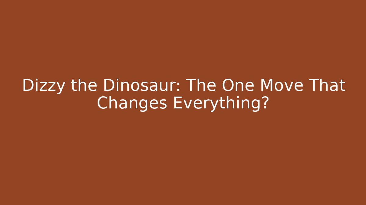 Dizzy the Dinosaur: The One Move That Changes Everything?