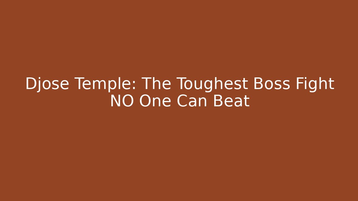 Djose Temple: The Toughest Boss Fight NO One Can Beat