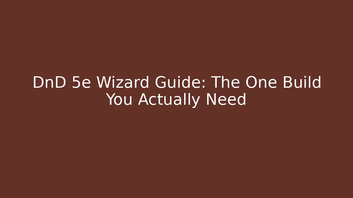 DnD 5e Wizard Guide: The One Build You Actually Need - Critter Realm
