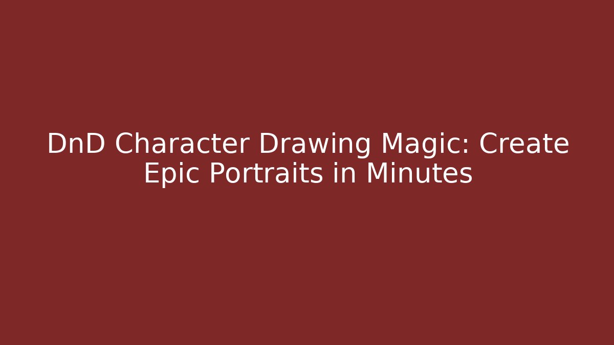 DnD Character Drawing Magic: Create Epic Portraits in Minutes - Critter Realm